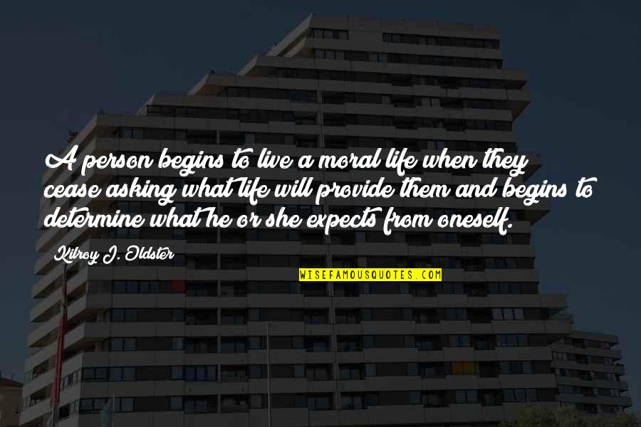 Quotes Moral Quotes By Kilroy J. Oldster: A person begins to live a moral life