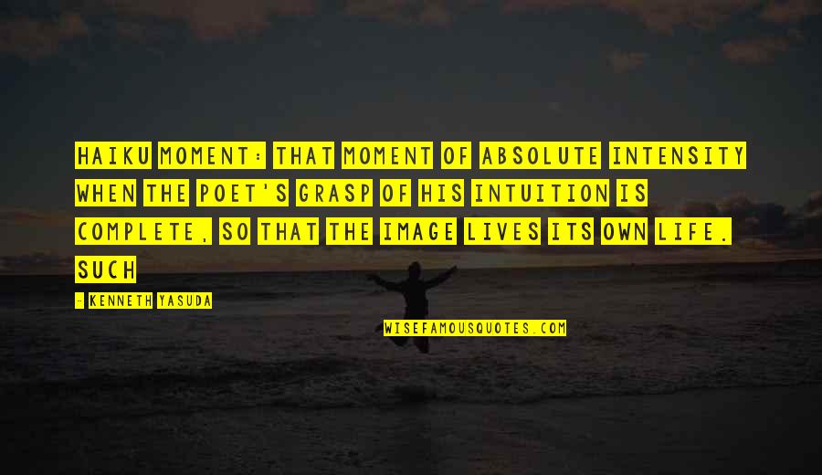 Quotes Mtv Awkward Quotes By Kenneth Yasuda: haiku moment: that moment of absolute intensity when