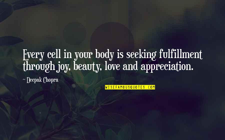 Quotes Newest 2012 Quotes By Deepak Chopra: Every cell in your body is seeking fulfillment