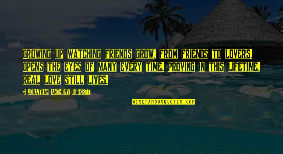 Quotes On Friends Quotes By Jonathan Anthony Burkett: Growing up watching friends grow, from friends to