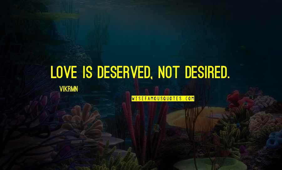 Quotes On Gwg Quotes By Vikrmn: Love is deserved, not desired.