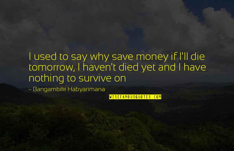 Quotes On Happiness Quotes By Bangambiki Habyarimana: I used to say why save money if