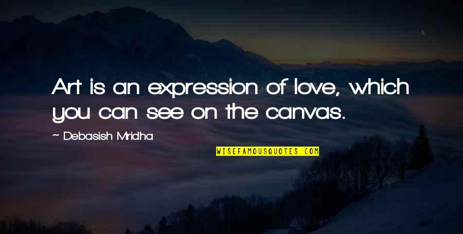 Quotes On Happiness Quotes By Debasish Mridha: Art is an expression of love, which you