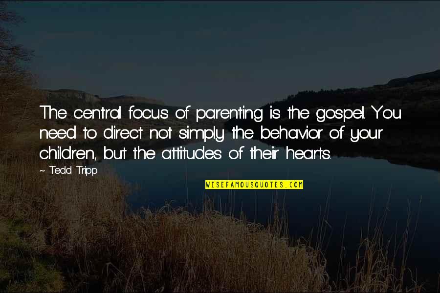 Quotes Peep Show Quotes By Tedd Tripp: The central focus of parenting is the gospel.