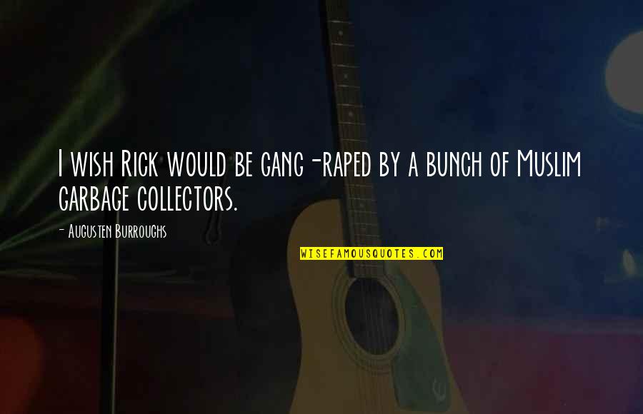 Quotes Pengetahuan Quotes By Augusten Burroughs: I wish Rick would be gang-raped by a