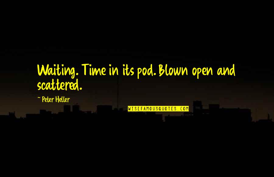 Quotes Pulang Quotes By Peter Heller: Waiting. Time in its pod. Blown open and