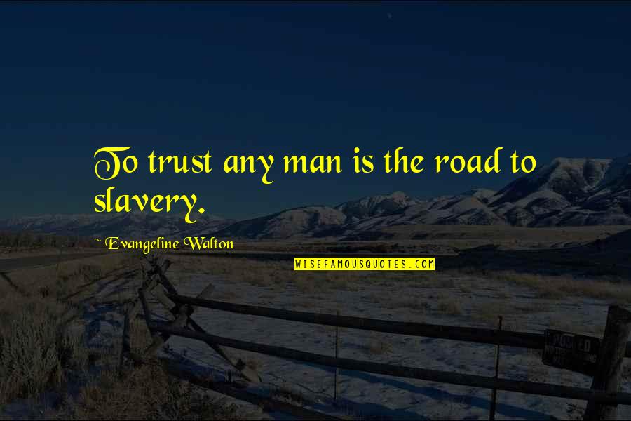 Quotes Relaciones Quotes By Evangeline Walton: To trust any man is the road to