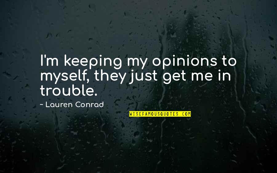 Quotes Rowena Ravenclaw Quotes By Lauren Conrad: I'm keeping my opinions to myself, they just