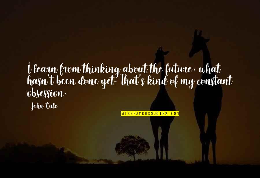 Quotes Sheikh Rashid Quotes By John Cale: I learn from thinking about the future, what