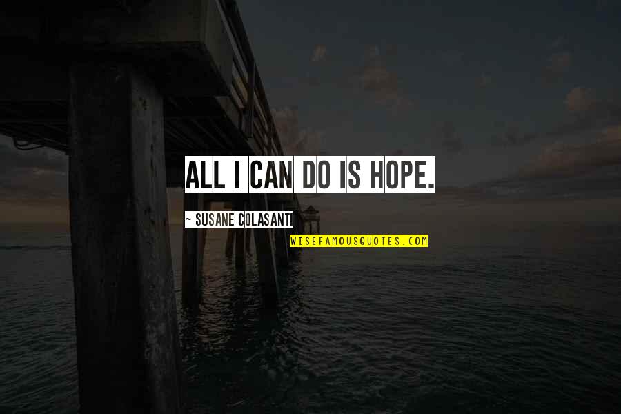 Quotes Sheikh Rashid Quotes By Susane Colasanti: All I can do is hope.