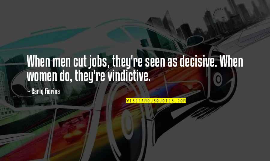 Quotes Slang Life Quotes By Carly Fiorina: When men cut jobs, they're seen as decisive.