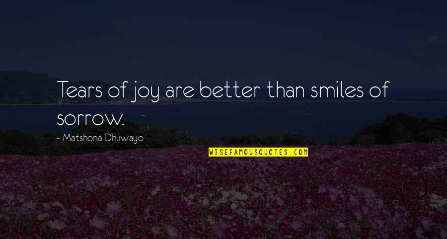 Quotes Smile Quotes By Matshona Dhliwayo: Tears of joy are better than smiles of