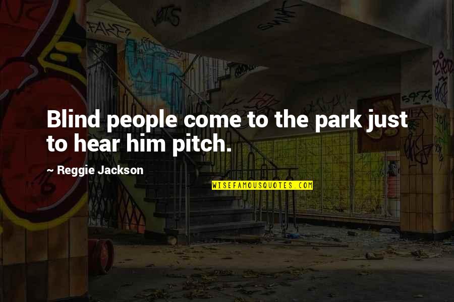 Quotes Soekarno Tentang Kemerdekaan Quotes By Reggie Jackson: Blind people come to the park just to