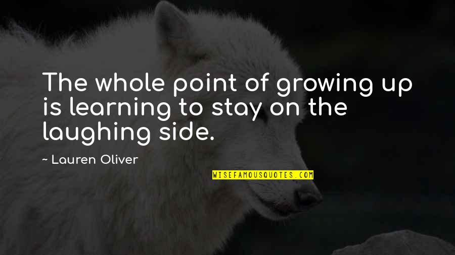 Quotes Steppenwolf Quotes By Lauren Oliver: The whole point of growing up is learning