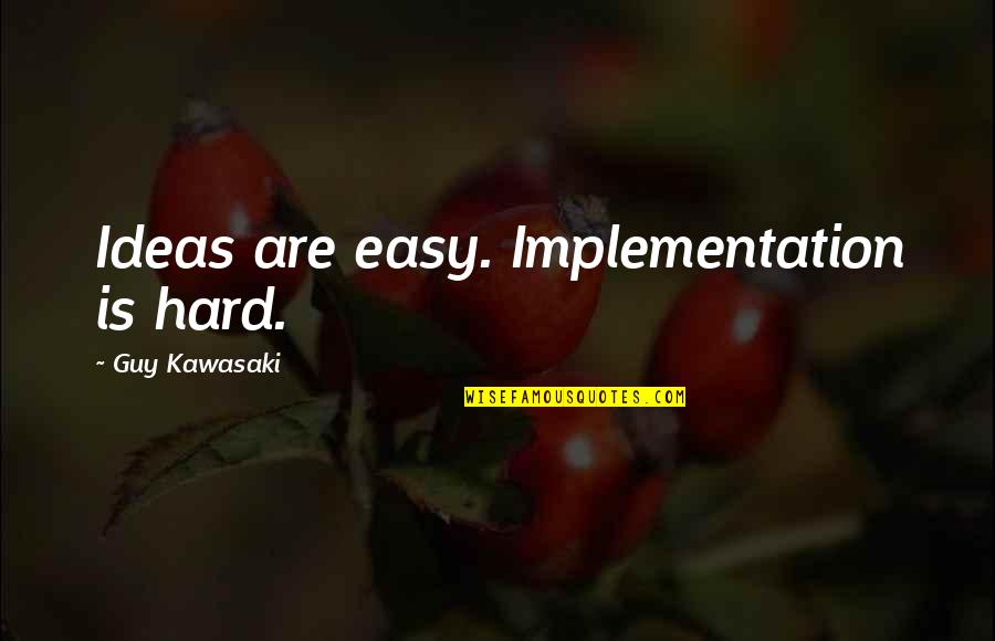 Quotes Stocks Free Quotes By Guy Kawasaki: Ideas are easy. Implementation is hard.