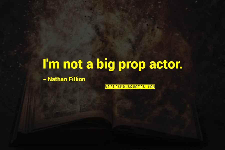 Quotes Stringer Bell Quotes By Nathan Fillion: I'm not a big prop actor.