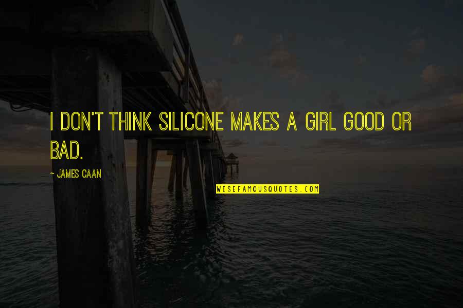 Quotes Tattooed On Feet Quotes By James Caan: I don't think silicone makes a girl good