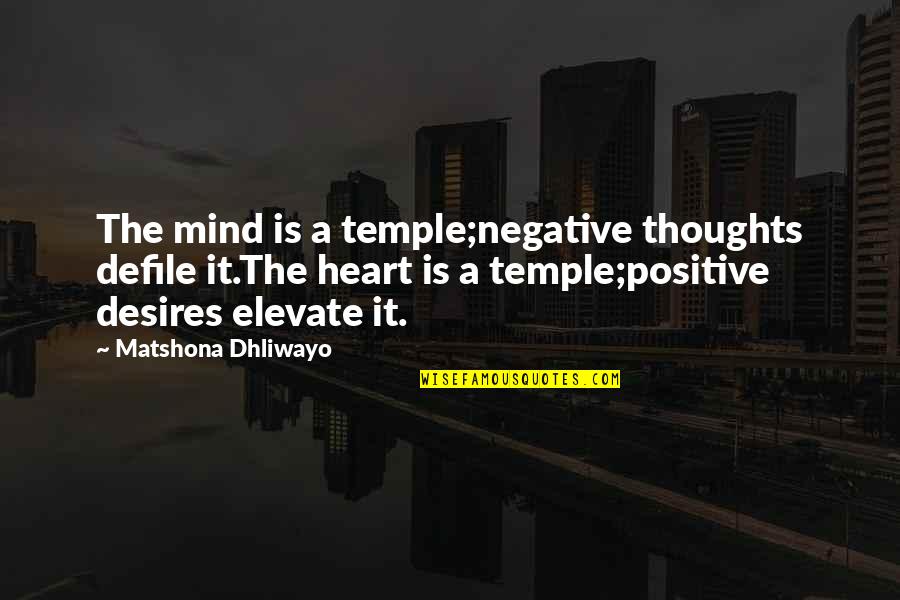 Quotes Thoughts Quotes By Matshona Dhliwayo: The mind is a temple;negative thoughts defile it.The