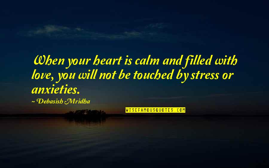 Quotes Tibetan Book Of Living And Dying Quotes By Debasish Mridha: When your heart is calm and filled with