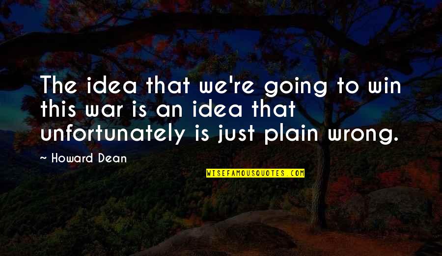 Quotes Tibetan Book Of Living And Dying Quotes By Howard Dean: The idea that we're going to win this