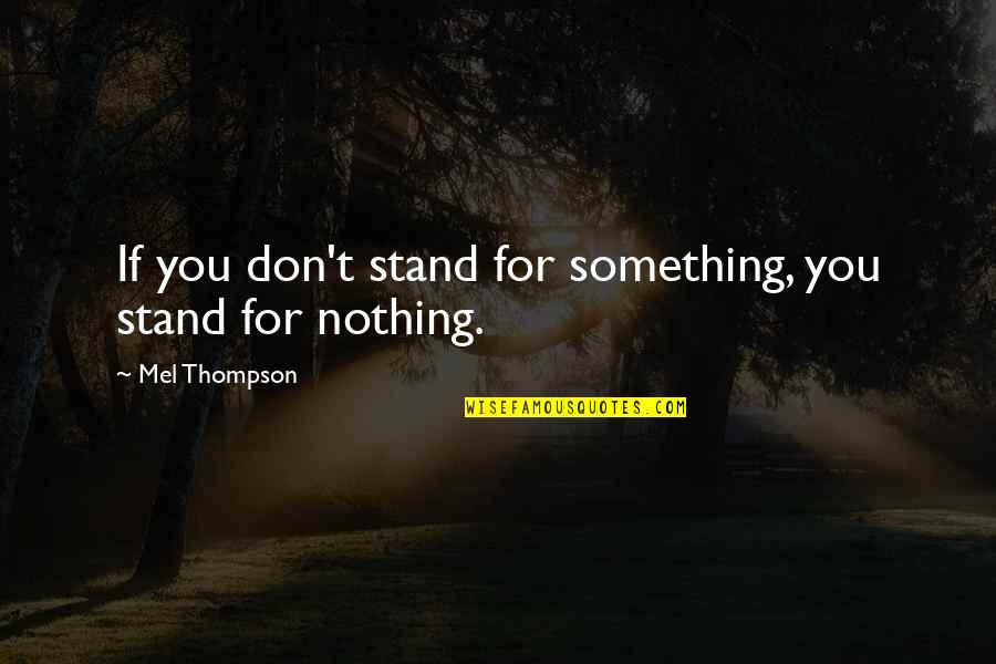 Quotes Ulysses Tennyson Quotes By Mel Thompson: If you don't stand for something, you stand