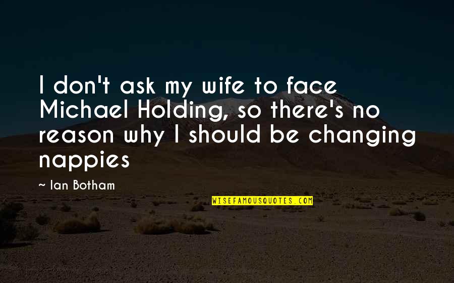 Quotes Ustad Jefri Quotes By Ian Botham: I don't ask my wife to face Michael