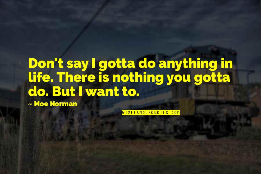 Quotes Voltaire Candide Quotes By Moe Norman: Don't say I gotta do anything in life.