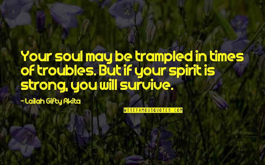 Quotes Yarn Life Quotes By Lailah Gifty Akita: Your soul may be trampled in times of