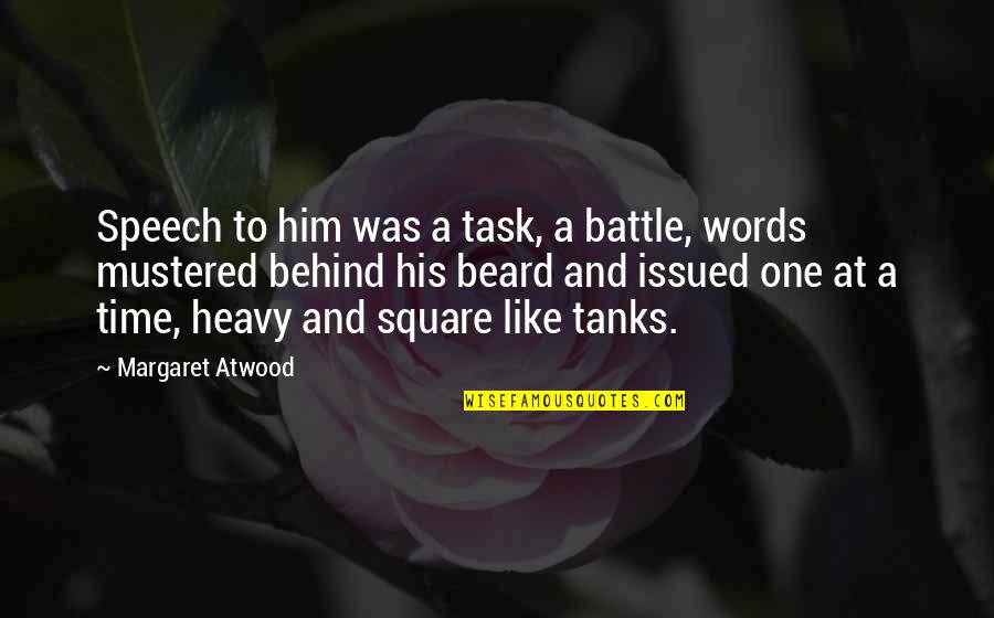 Quotes Zapatistas Quotes By Margaret Atwood: Speech to him was a task, a battle,