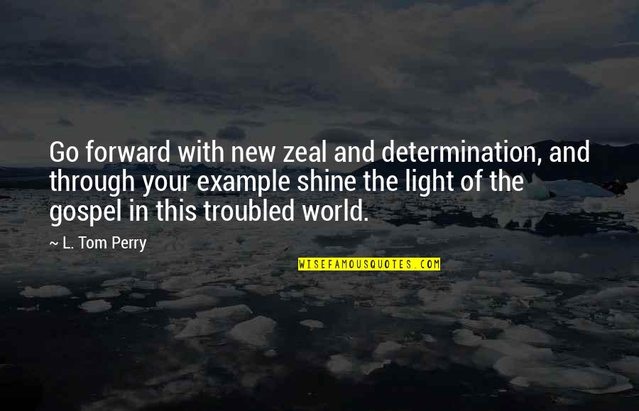 Quotes Zweig Quotes By L. Tom Perry: Go forward with new zeal and determination, and