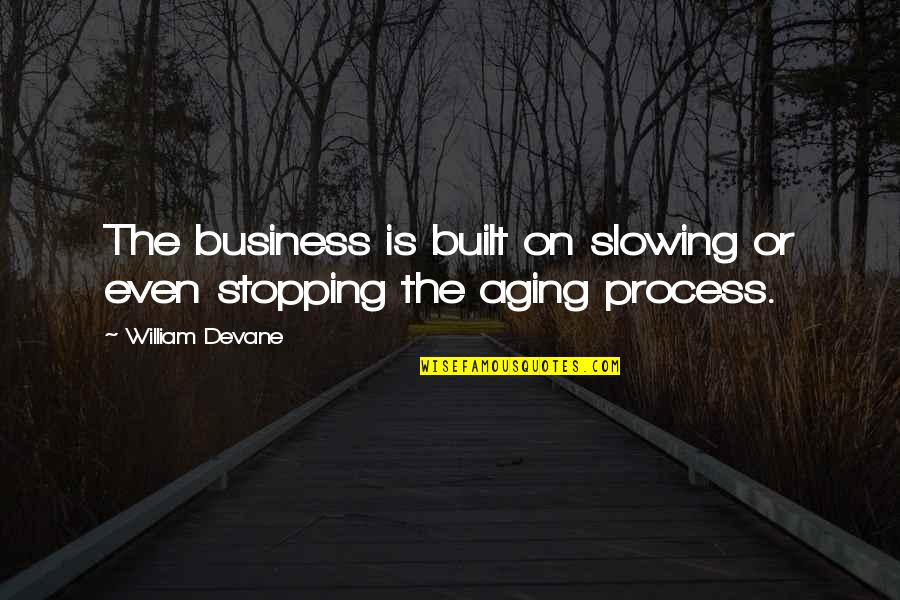 Quotes Zweig Quotes By William Devane: The business is built on slowing or even