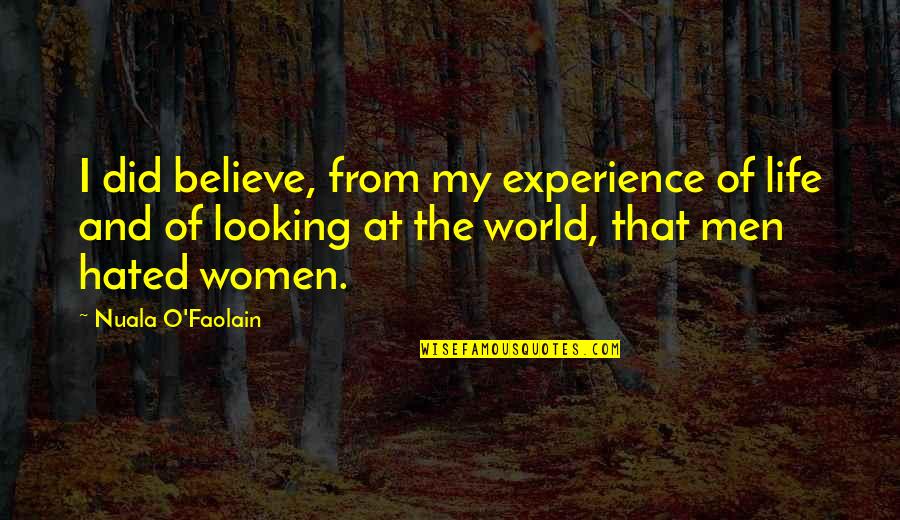 Quotese Quotes By Nuala O'Faolain: I did believe, from my experience of life