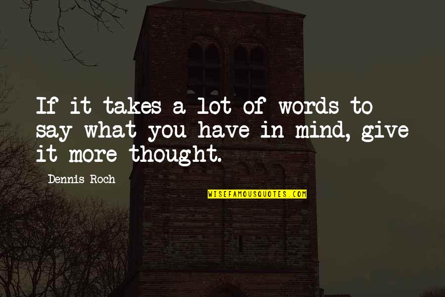 Quwan Bobby Quotes By Dennis Roch: If it takes a lot of words to