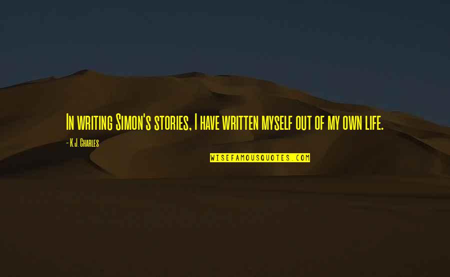 Quyona Gregg Quotes By K.J. Charles: In writing Simon's stories, I have written myself