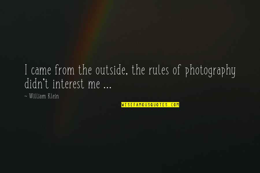 Qvia Dashcam Quotes By William Klein: I came from the outside, the rules of