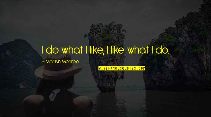 Qviagem Quotes By Marilyn Monroe: I do what I like, I like what