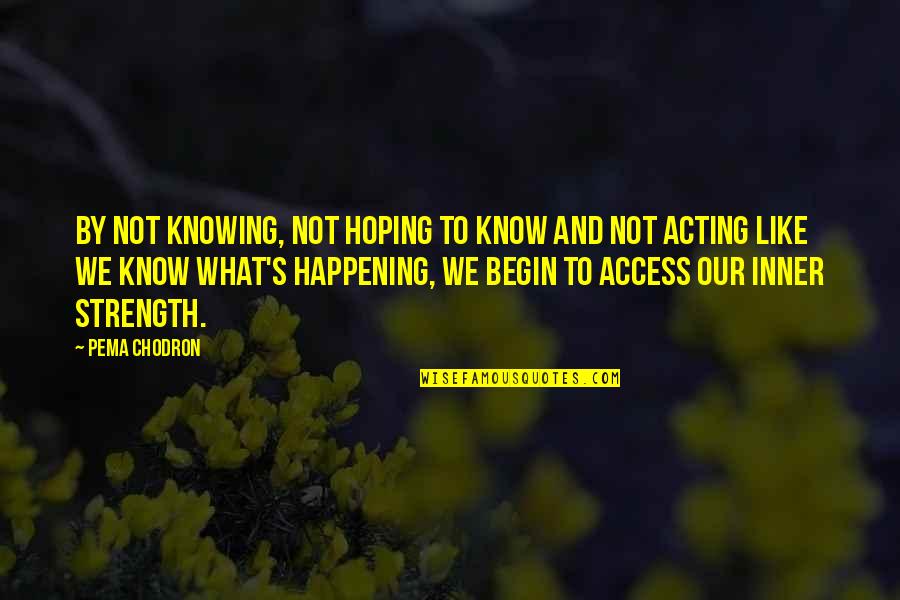 Qwilfish Quotes By Pema Chodron: By not knowing, not hoping to know and