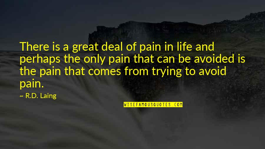 R And D Quotes By R.D. Laing: There is a great deal of pain in