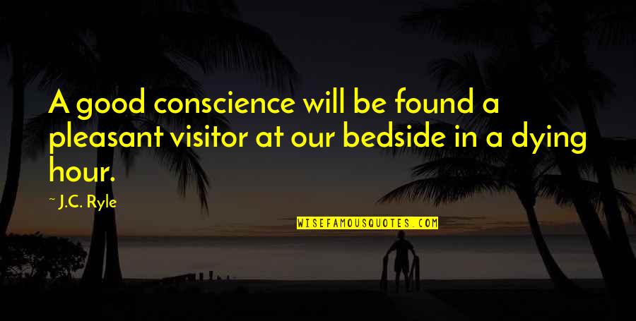 R C Ryle Quotes By J.C. Ryle: A good conscience will be found a pleasant