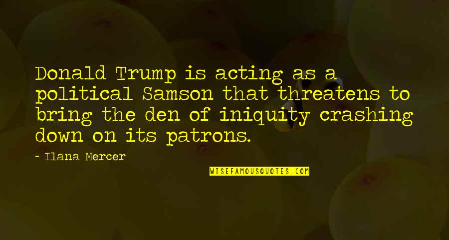 R D Mercer Quotes By Ilana Mercer: Donald Trump is acting as a political Samson