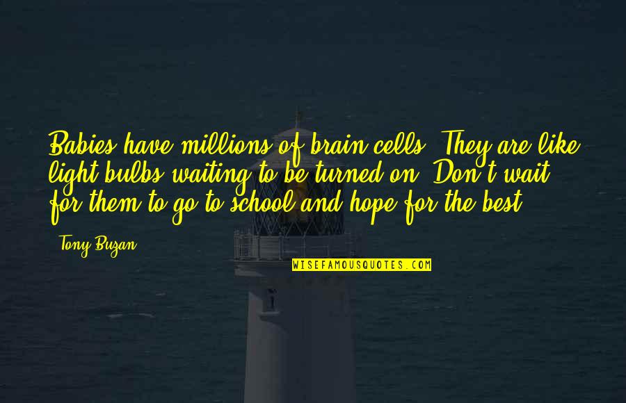 R G E Quotes By Tony Buzan: Babies have millions of brain cells. They are