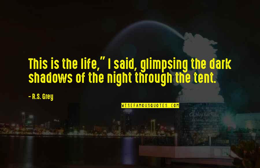 R.i.p Quotes By R.S. Grey: This is the life," I said, glimpsing the