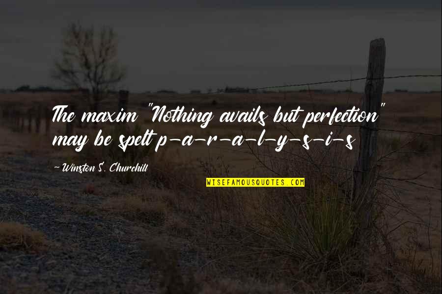 R.i.p Quotes By Winston S. Churchill: The maxim "Nothing avails but perfection" may be