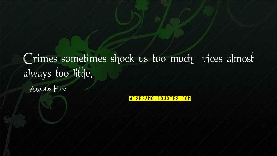 R M Hare Quotes By Augustus Hare: Crimes sometimes shock us too much; vices almost