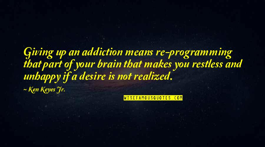 R Programming Quotes By Ken Keyes Jr.: Giving up an addiction means re-programming that part