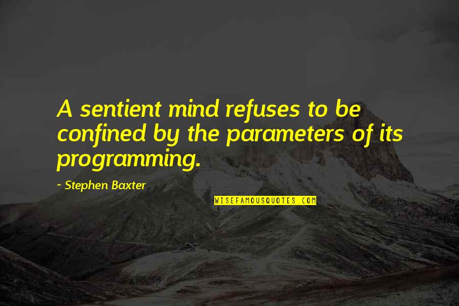 R Programming Quotes By Stephen Baxter: A sentient mind refuses to be confined by