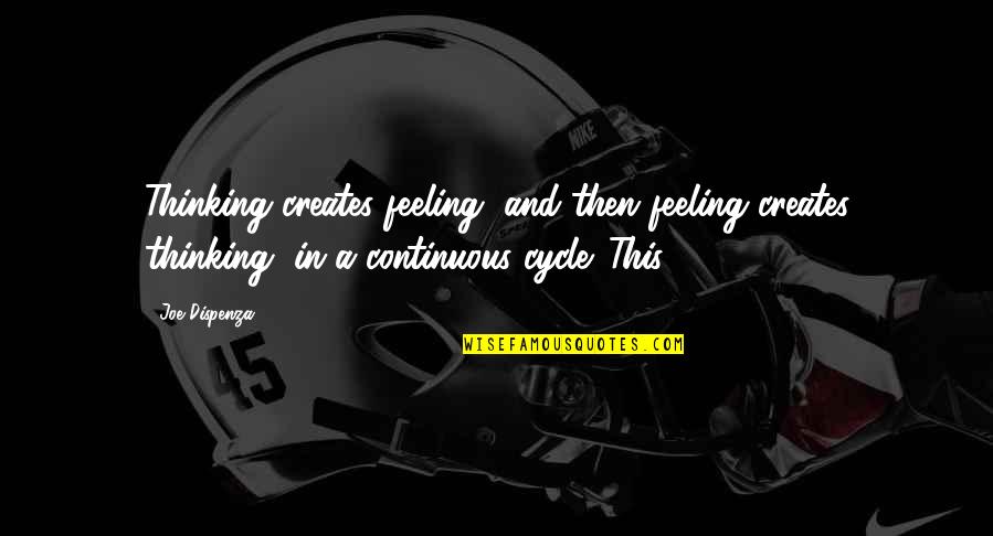 R R Cycle Quotes By Joe Dispenza: Thinking creates feeling, and then feeling creates thinking,