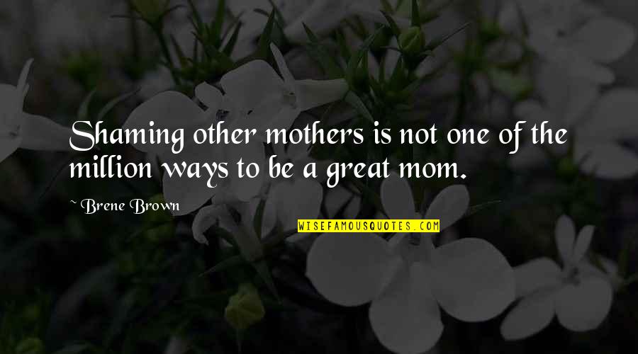 R125 Quotes By Brene Brown: Shaming other mothers is not one of the