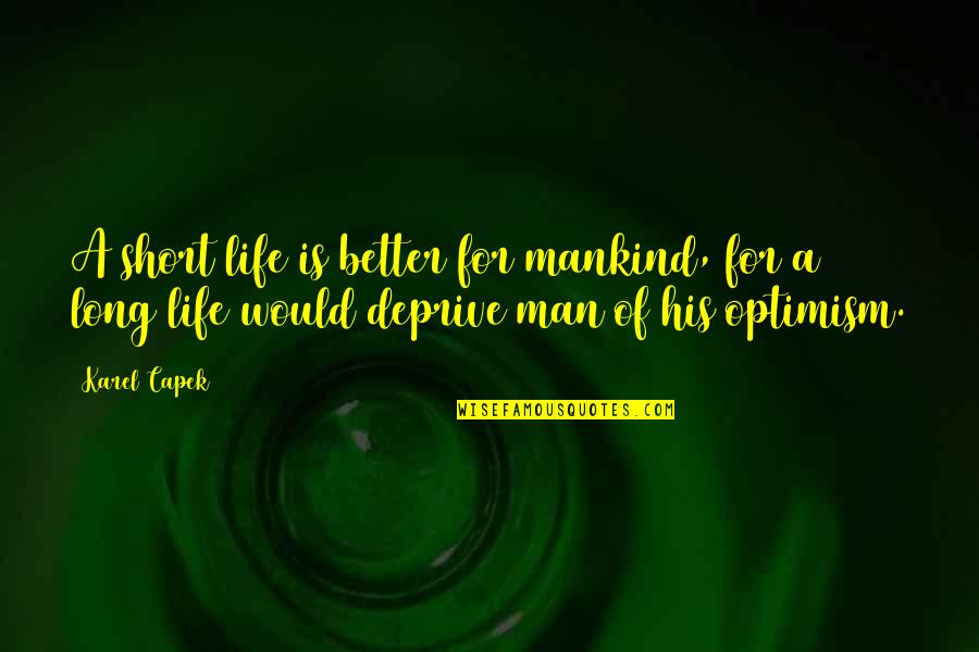 R125 Quotes By Karel Capek: A short life is better for mankind, for