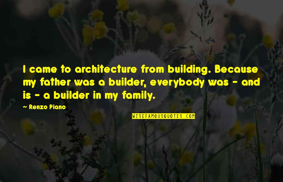 R15 Quotes By Renzo Piano: I came to architecture from building. Because my